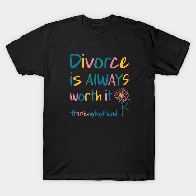 Divorce is ALWAYS worth it T-Shirt by kristinfrances